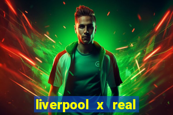 liverpool x real madrid canaisplay